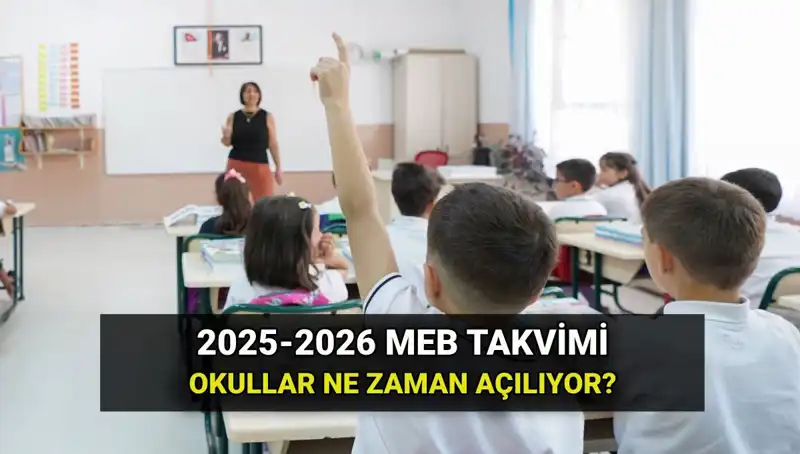 2025-2026 Eğitim Yılı Okul Takvimi: Okullar Ne Zaman Açılacak?