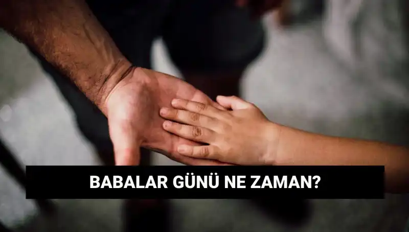 2025’te Babalar Günü Ne Zaman? Tarihi ve Anlamı Üzerine Her Şey