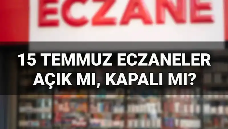 15 Temmuz’da Eczaneler Açık mı, Kapalı mı? İşte Cevap!