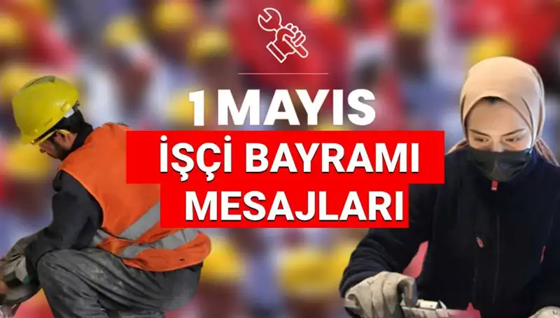 1 Mayıs İşçi Bayramı 2025: Anlamlı Mesajlarla Dayanışma ve Birlik Çağrısı