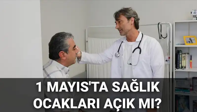 1 Mayıs'ta Sağlık Ocaklarının Durumu: Açık Mı, Kapalı Mı?