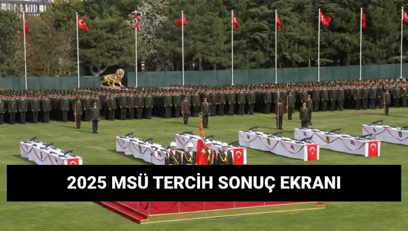 2025 MSÜ Tercih Sonuçları: Harp Okulları ve Meslek Yüksekokulları için Beklenen Gelişme