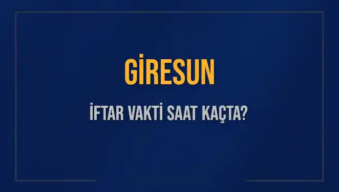 Giresun’da İftar Vakti: 4 Mart 2025’te Akşam Ezanı Ne Zaman?