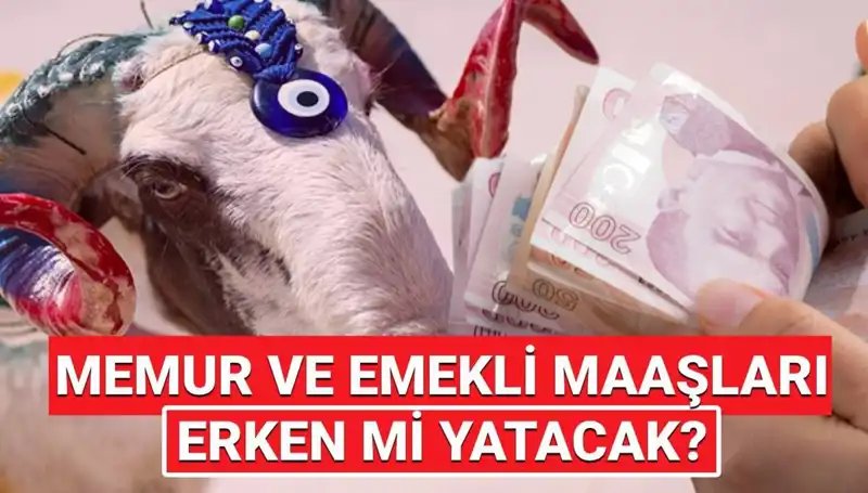Emekli ve Memur Maaşları Bayram Öncesi Yatacak mı? İşte Cevabı!