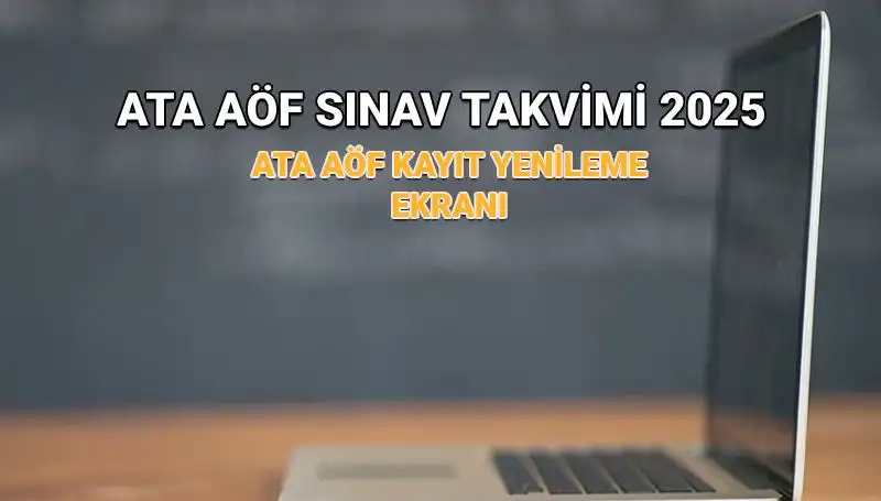 ATA AÖF 2025 Akademik Takvimi Açıklandı: Bahar Dönemi Kayıt Yenileme Uzatıldı mı?
