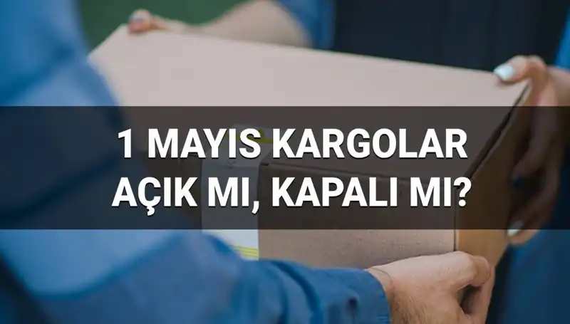 1 Mayıs’ta Kargo Firmaları Açık mı? Saat Kaça Kadar Hizmet Veriyor?