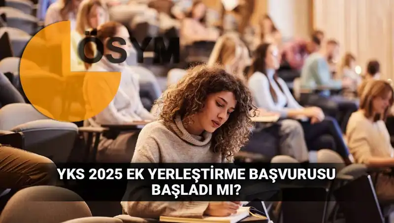 2025 Yılı YKS Ek Tercih Süreci: Başvurular Ne Zaman Başlayacak?