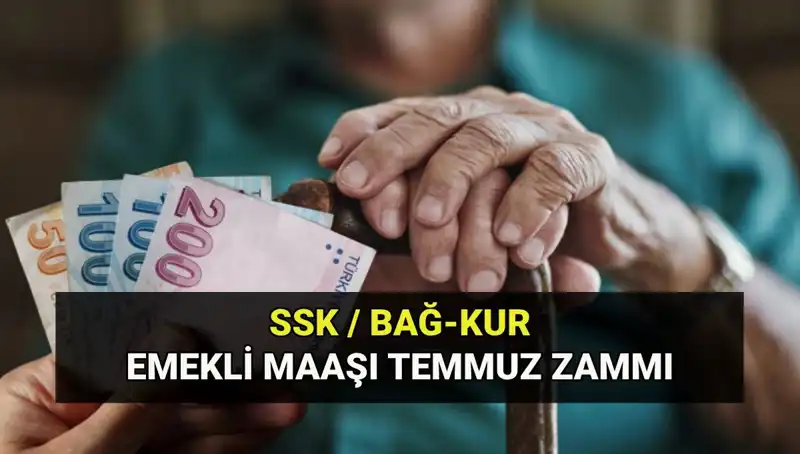 2025 Temmuz Emekli Maaş Zam Oranı: SSK, Bağkur ve Emekli Sandığı Tutarları Açıklandı
